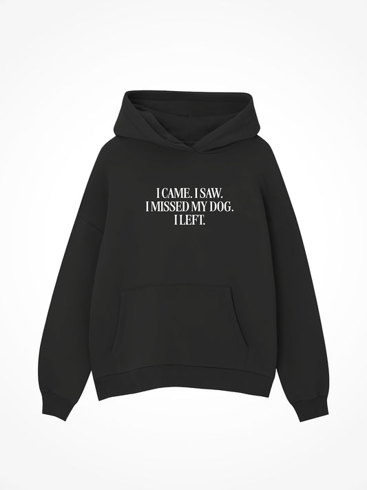 I Came I Saw I Missed My Dog - Hoodie