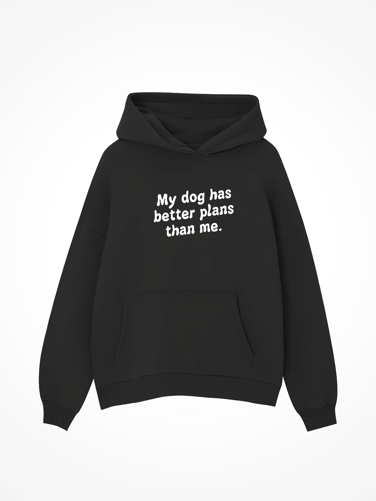 My Dog Has Better Plans Than Me - Hoodie