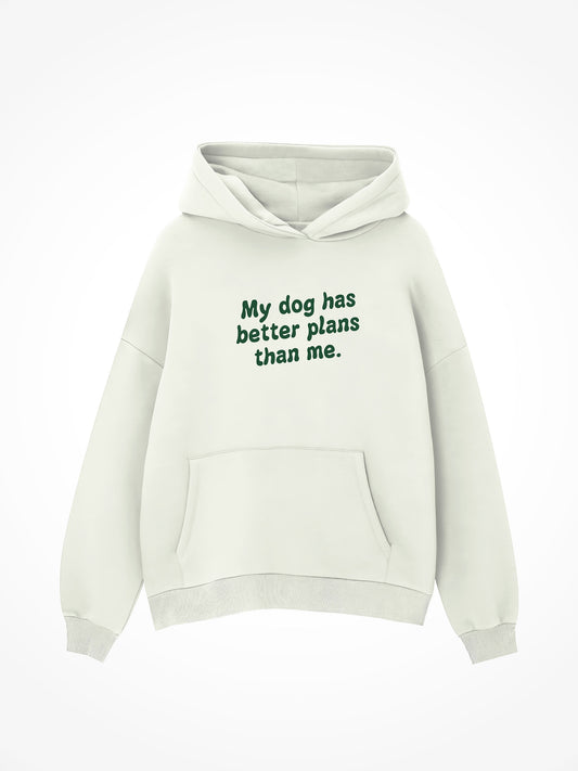 My Dog Has Better Plans Than Me - Hoodie