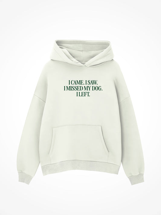 I Came I Saw I Missed My Dog - Hoodie