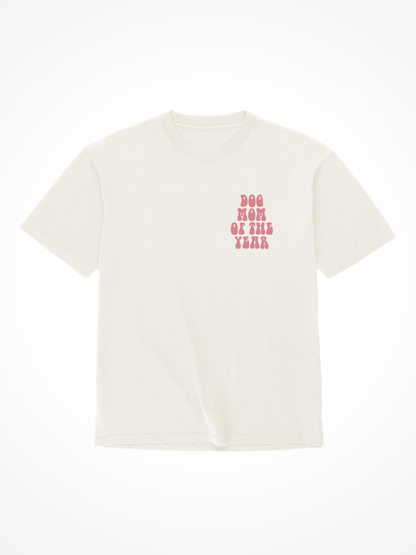 Dog Mom Of The Year - Tee Shirt
