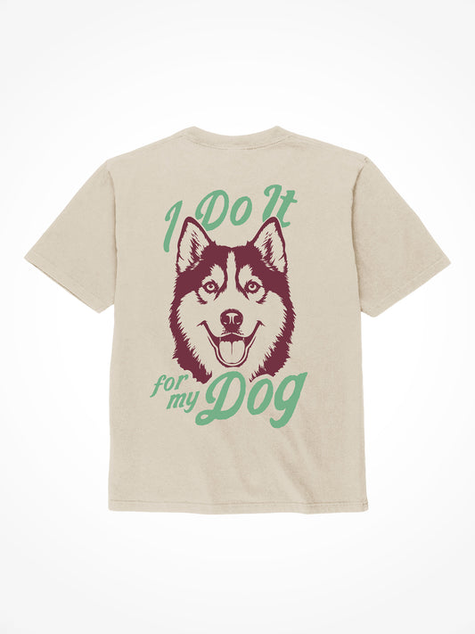 I Do It For My Dog - Tee Shirt