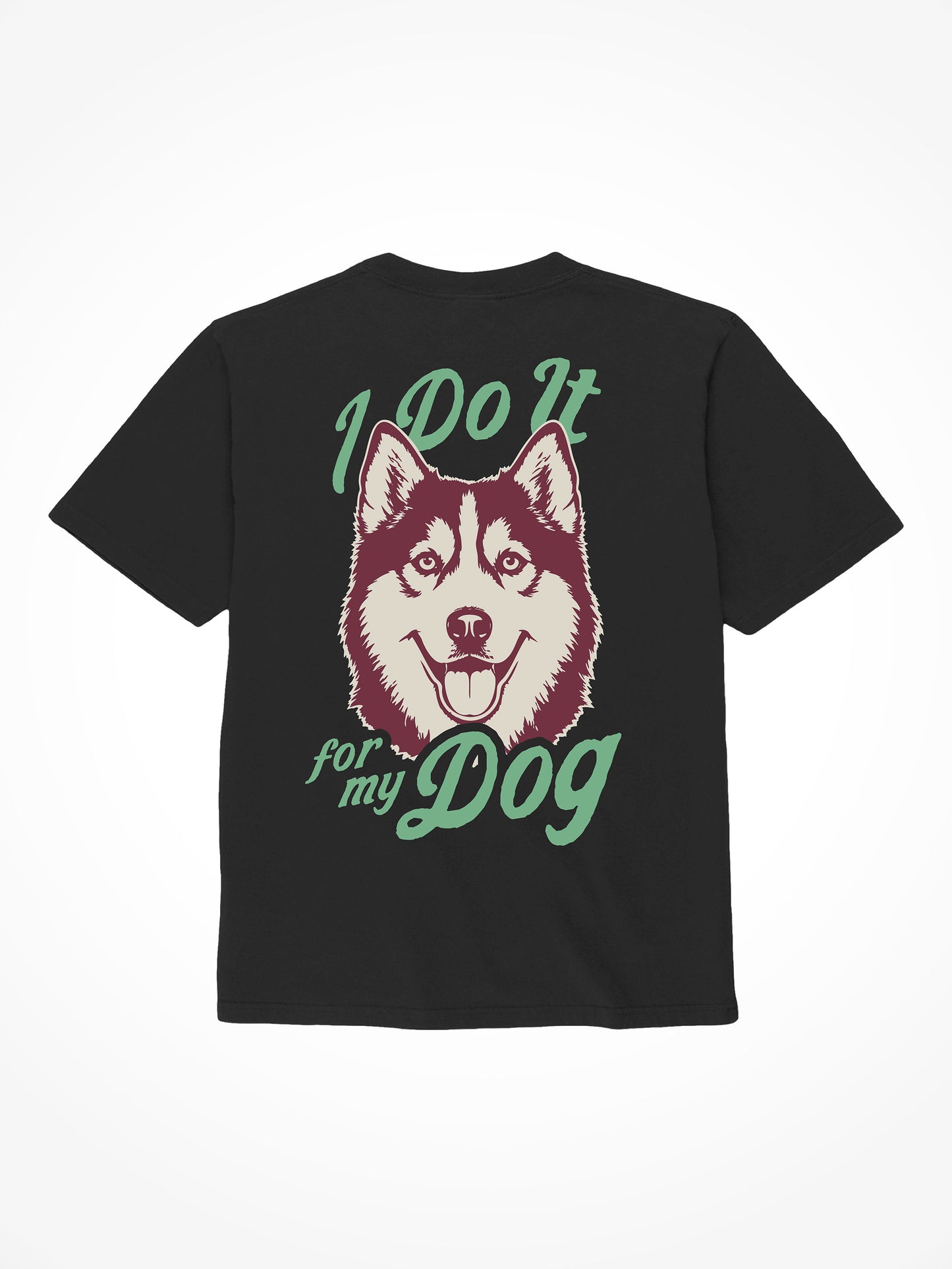 I Do It For My Dog - Tee Shirt