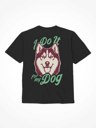 I Do It For My Dog - Tee Shirt - Black / S
