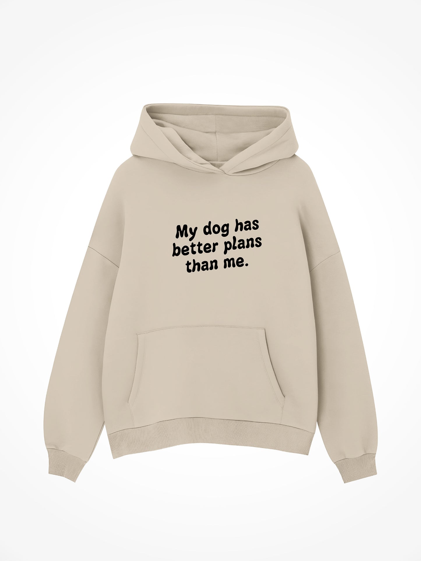 My Dog Has Better Plans Than Me - Hoodie